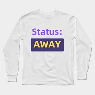 Status : Away | For the Co-Worker that is always away Long Sleeve T-Shirt